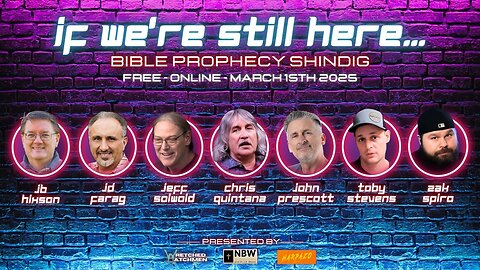 If We're Still Here... Bible Prophecy Shindig Coming March 15th 2025!