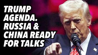 Trump agenda. Russia and China ready for talks