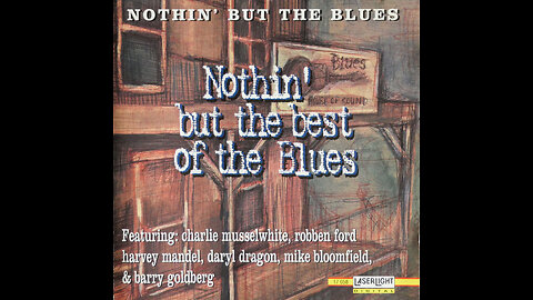 Charlie Musselwhite - Nothin' But The Best Of The Blues (1995) [Complete CD]