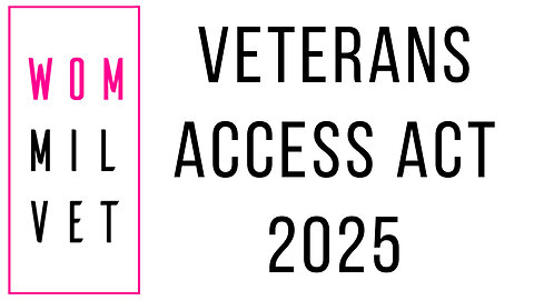 Veterans’ ACCESS Act of 2025 Explained: What It Means for Your VA Care, What YOU NEED to know!