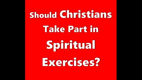 Should Christians Take Part in Spiritual Exercises?