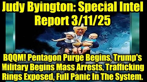 Judy Byington- Special Intel Report 3-11-25- BQQM! Pentagon Purge Begins,