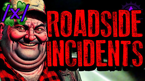 Roadside Incidents | 4chan /x/ Paranormal Greentext Stories Thread