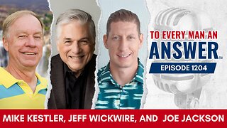 Episode 1204 - Pastor Mike Kestler, Dr. Jeff Wickwire, and Joe Jackson on To Every Man An Answer