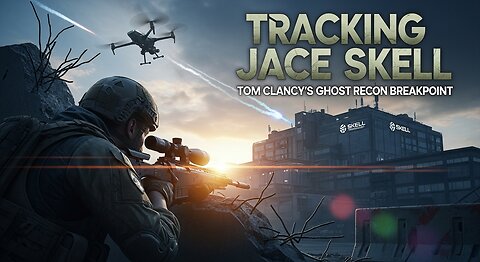 Tracking Jace Skell ► Tom Clancy's Ghost Recon Breakpoint