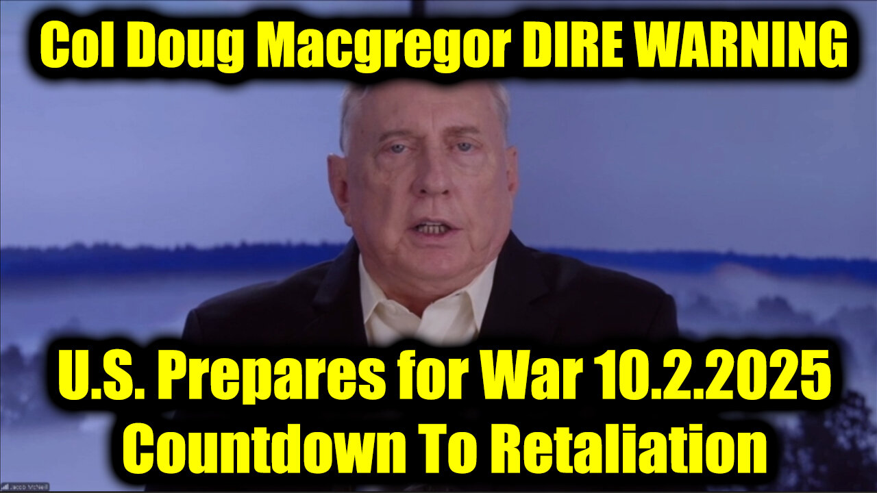 Col Doug Macgregor DIRE WARNING 10.2.25 - U.S. Prepares for War, Countdown To Retaliation