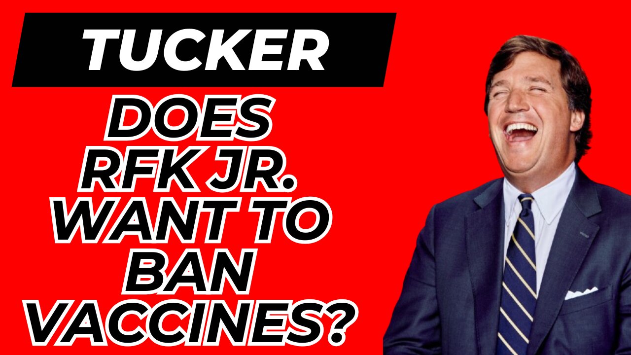 Tucker! Does RFK Jr. Really want to Ban Vaccines?