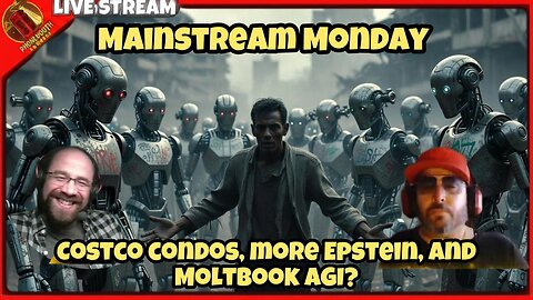 Costco Condos, More Epstein & Moltbook AGI - Mainstream Monday