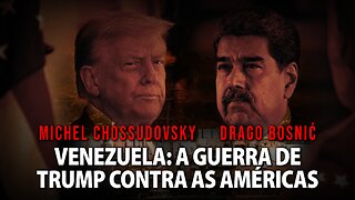 VENEZUELA: A GUERRA DE TRUMP CONTRA AS AMÉRICAS - MICHEL CHOSSUDOVKY & DRAGO BOSNIĆ