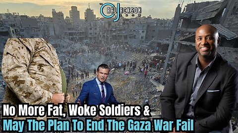No More Fat, Woke Soldiers & May The Plan To End The Gaza War Fail