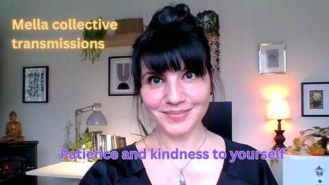 Patience and kindness towards yourself | Mella collective transmissions