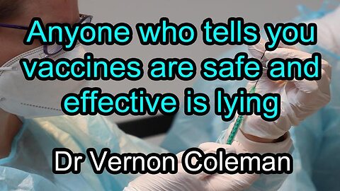 Anyone who tells you vaccines are safe and effective is lying