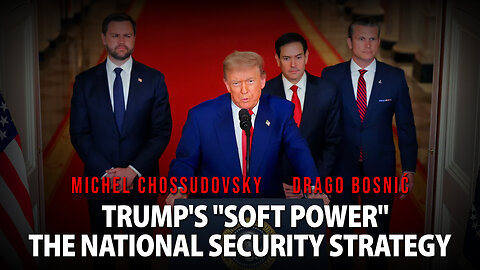 TRUMP'S "SOFT POWER" THE NATIONAL SECURITY STRATEGY - MICHEL CHOSSUDOVSKY. DRAGO BOSNIĆ