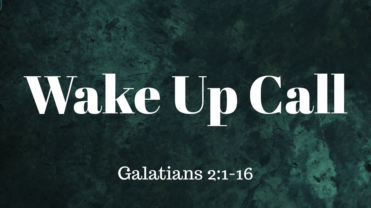 Galatians 2:1-16 (Full Service), "Wake Up Call"