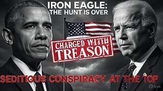 IRON EAGLE: The Hunt is Over - Obama, Biden Charged With SEDITIOUS CONSPIRACY