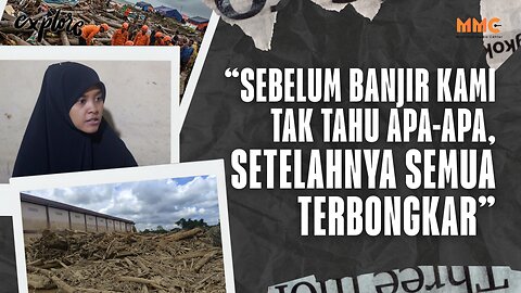 “Sebelum Banjir Kami Tak Tahu Apa-apa, Setelahnya Semua Terbongkar” | Explore