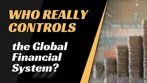 Who Really Controls the Global Financial System?