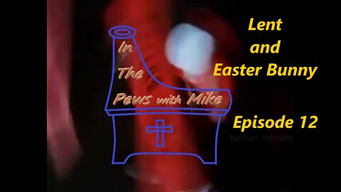 Lent and the Easter Bunny - Episode 12