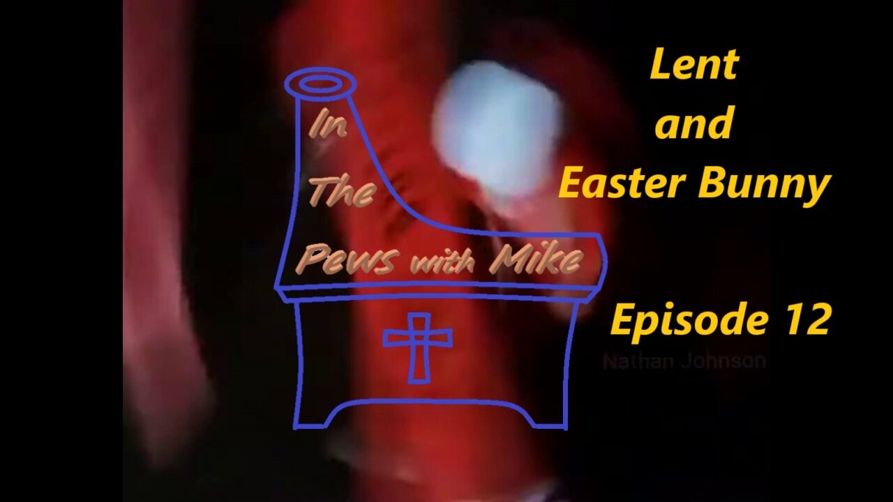 Lent and the Easter Bunny - Episode 12