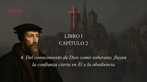 IRC I.2.4: Del conocimiento en Dios como soberano, fluyen la confianza cierta en Él y la obediencia