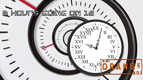 Episode 113 - 2 Hours Going On 18