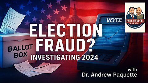 Election Fraud: Revisiting 2024 with Dr. Andrew Paquette