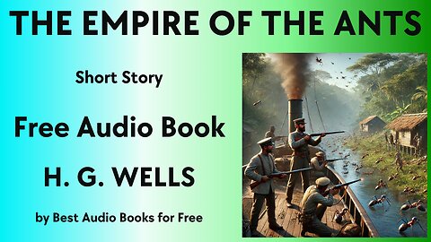 The Empire of the Ants - A Short Story - by H. G. Wells - Best Audio Books for Free