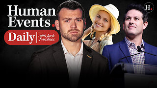 HUMAN EVENTS DAILY WITH JACK POSOBIEC