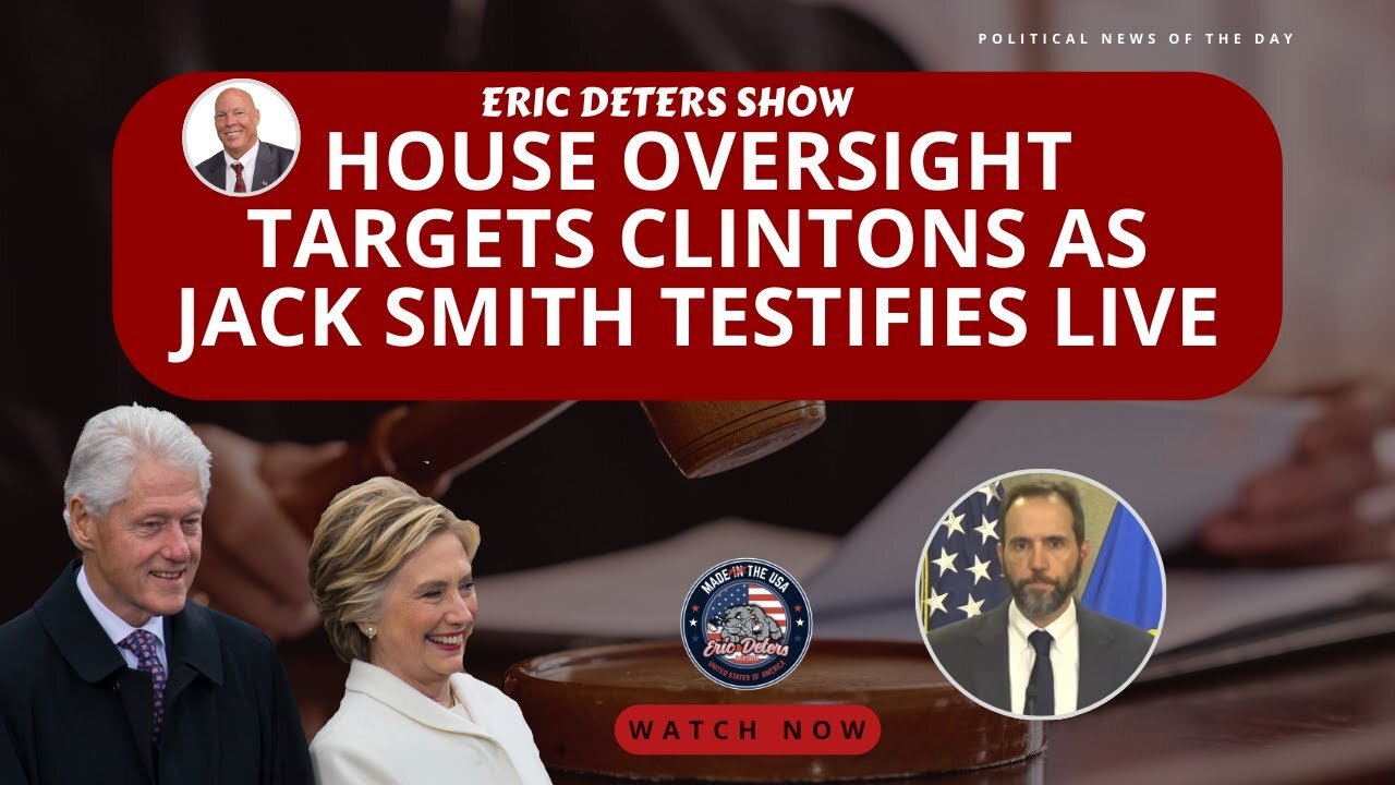 House Oversight Targets Clintons as Jack Smith Testifies Live | Eric Deters Show