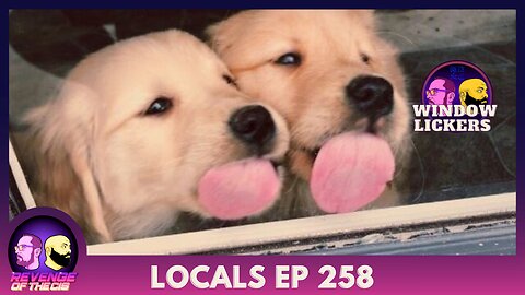 Locals EP 258: Window Lickers