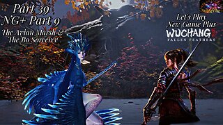 Let's Play WUCHANG: Fallen Feathers | Pt 39 NG+ Part 9 The Avian Marsh