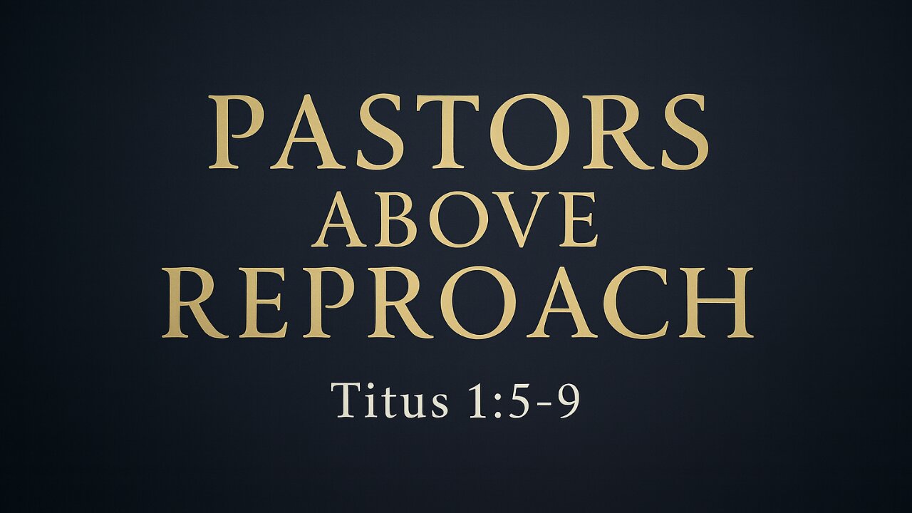 The Non-Negotiable Qualifications for a Pastor — Titus 1:5–9