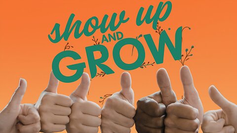 Show Up and Grow