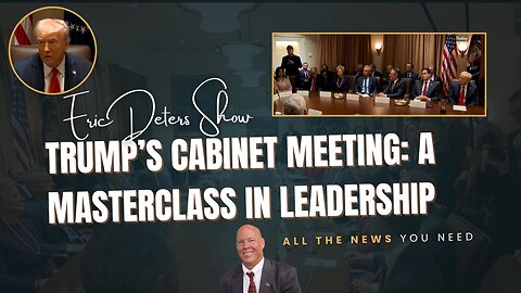 Trump's Cabinet Meeting A Masterclass in Leadership | Eric Deters Show