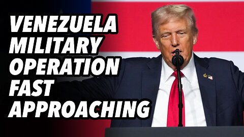 Venezuela military operation fast approaching