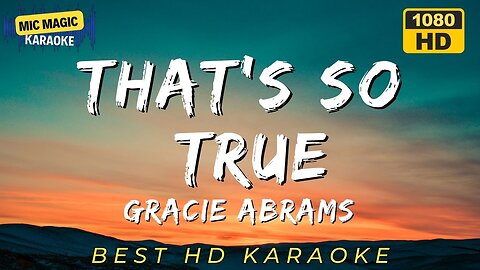 THAT'S SO TRUE - GRACIE ABRAMS (BEST HD KARAOKE VERSION)