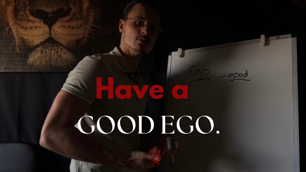 Have a GOOD EGO.