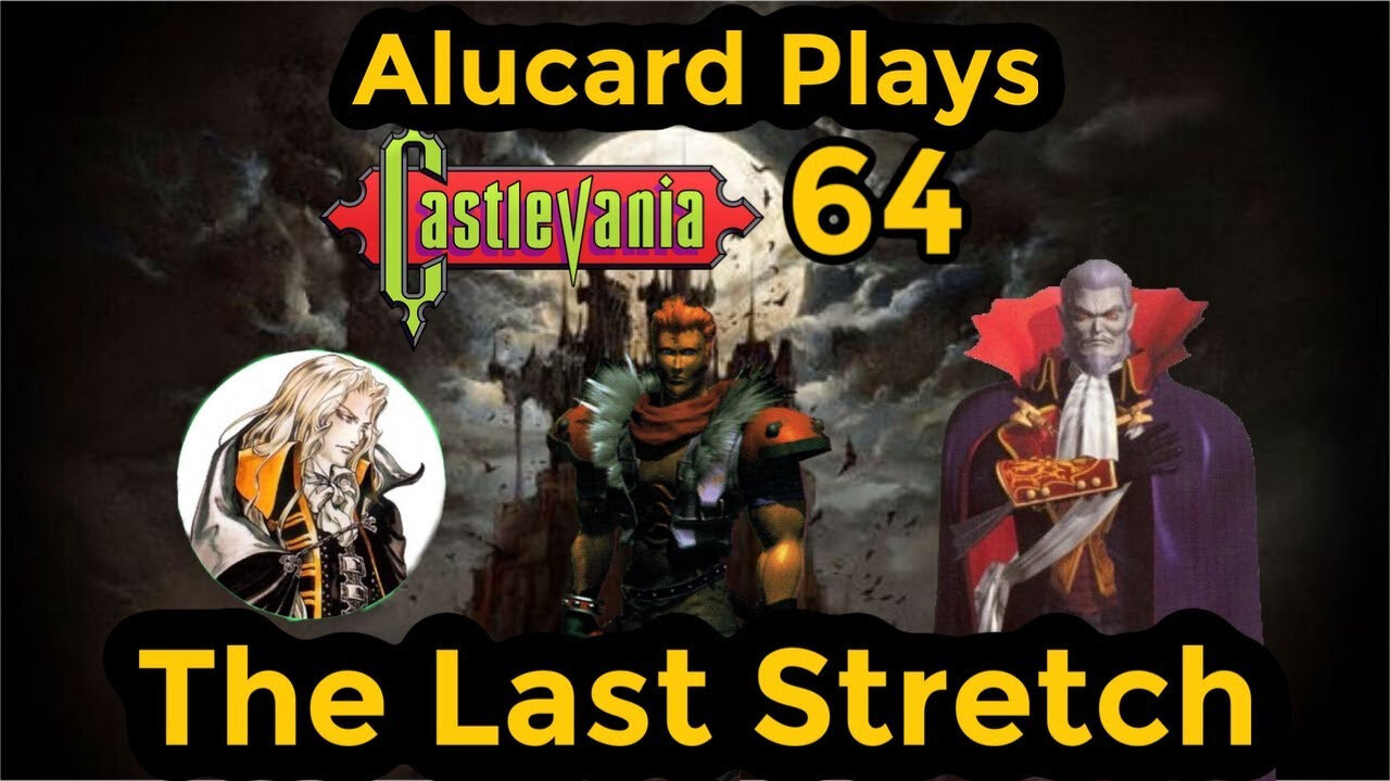 Alucard Plays Castlevania 64 : The Last Stretch