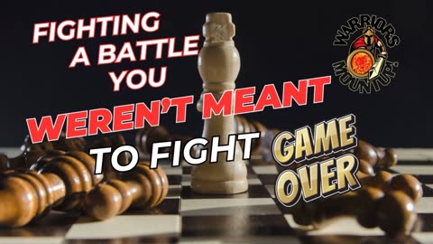 Fighting a Battle You Weren't Meant to Fight