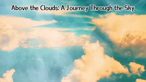 Above the Clouds: A Journey Through the Sky