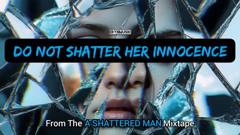 Do Not Shatter Her Innocence