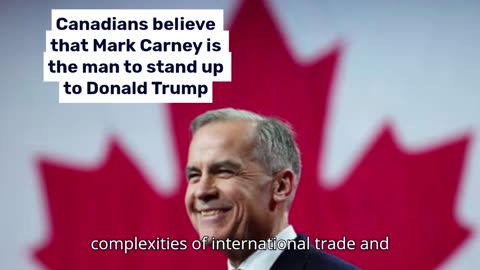 Canadians believe that Mark Carney is the man to stand up to Donald Trump