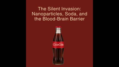 The Silent Invasion: Nanoparticles, Soda, and the Blood-Brain Barrier