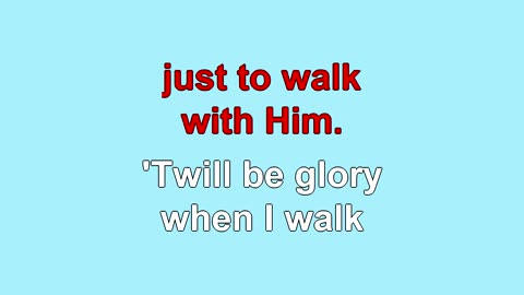 It Is Glory Just to Walk With Him V1-3