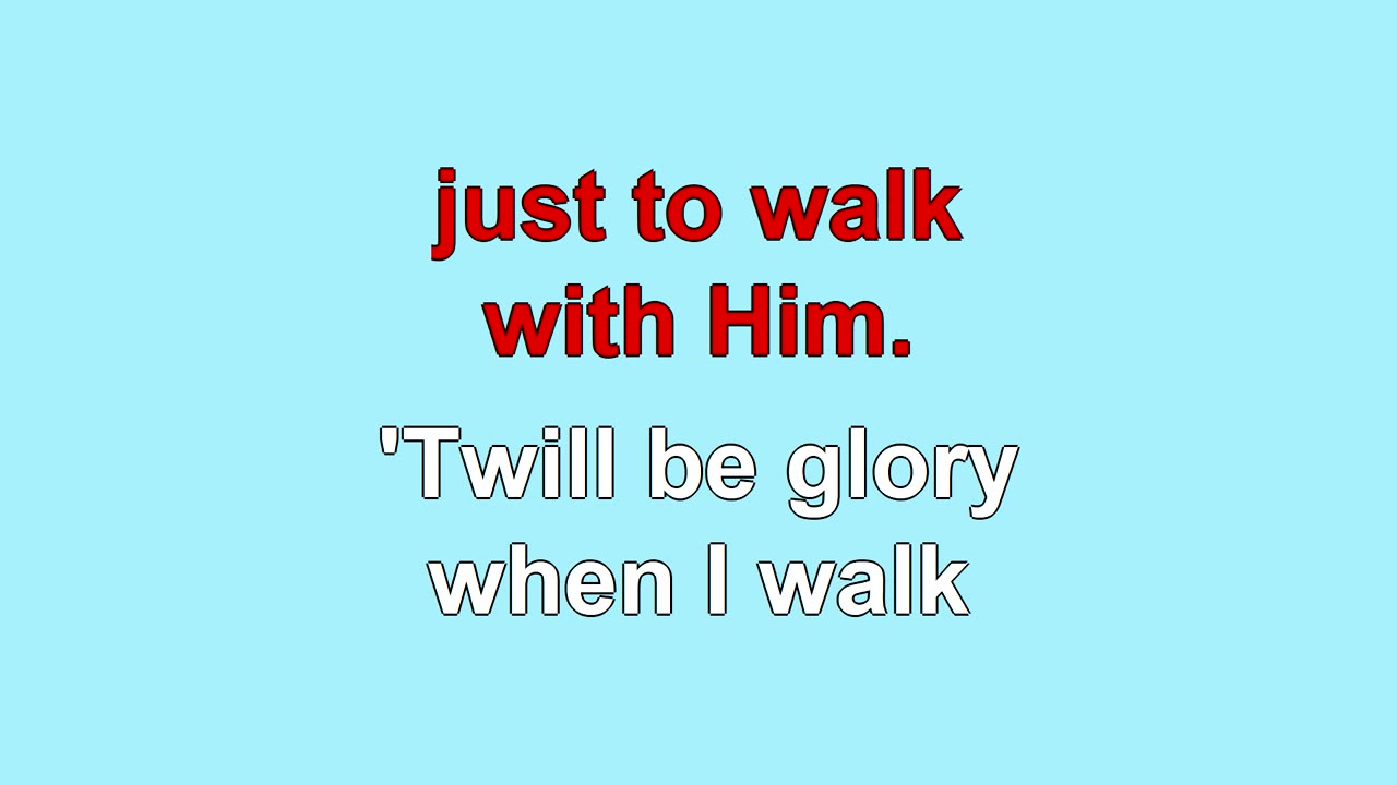 It Is Glory Just to Walk With Him V1-3