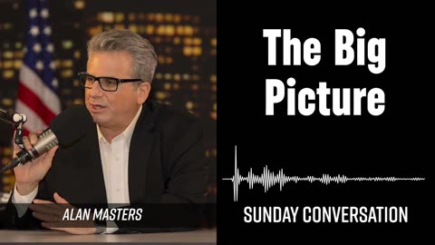 “The Big Picture” | Sunday Conversation 10/19/2025