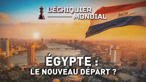 ÉCHIQUIER MONDIAL. ÉGYPTE : UN NOUVEAU DÉPART