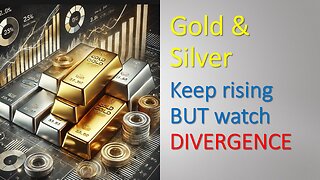 Gold and Silver keep rising BUT watch DIVERGENCE