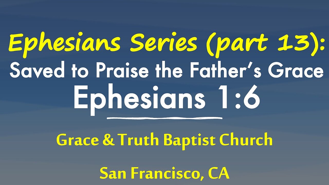 Ephesians 1:6: Saved to Praise the Glory of the Father's Grace: Seeing God's Nature in Christ (13)
