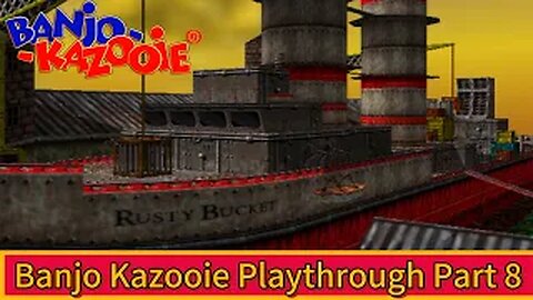 Banjo Kazooie Part:08 - Rusty Bucket Bay